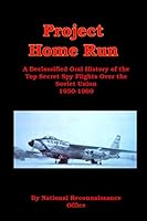 Project Home Run: A Declassified Oral History of the Top Secret Spy Flights Over the Soviet Union 1950-1960 1610011090 Book Cover