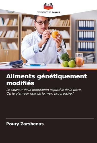 Aliments génétiquement modifiés: Le sauveur de la population explosive de la terreOu le glamour noir de la mort progressive !