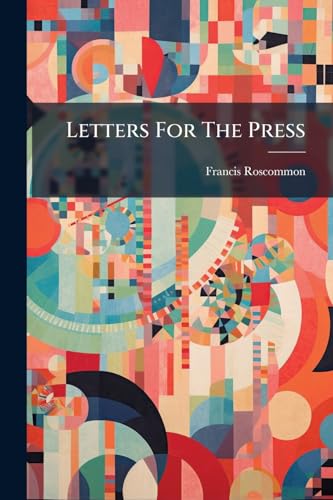Letters For The Press: On The Feelings Passionsnanners And Pursrits Of Men