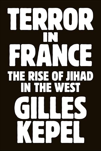 Terror in France: The Rise of Jihad in the West (Princeton Studies in Muslim Politics Book 64)