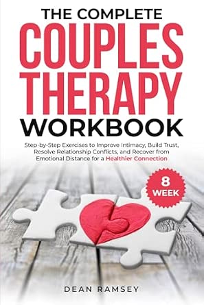 The Complete Couples Therapy Workbook: Step-by-step exercises to Improve Intimacy, Build Trust, Resolve Relationship Conflicts, and Recover from Emotional Distance for a Healthier Connection