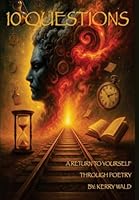 10 Questions: A Return To Yourself Through Poetry B0G3D2G14C Book Cover