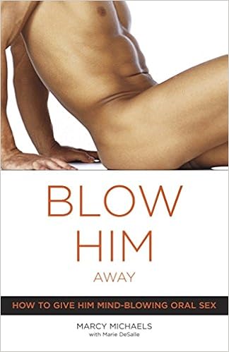 Blow Him Away: How to Give Him Mind-Blowing Oral Sex book cover