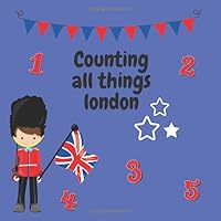 Counting All Things London : Counting Books for Kindergarten (puzzle Books for 2-5 Year Olds) 1698137095 Book Cover