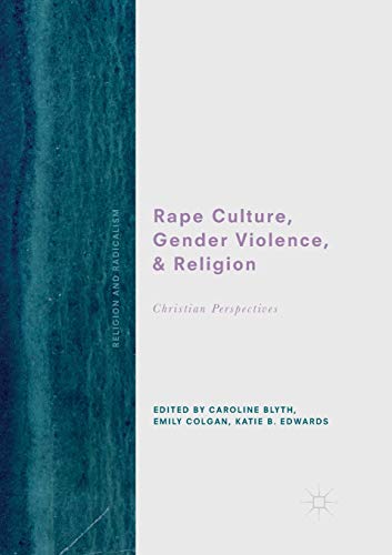 Rape Culture, Gender Violence, and Religion: Christian Perspectives (Religion and Radicalism)