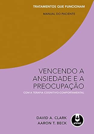 Vencendo a Ansiedade e a Preocupação com a Terapia Cognitivo-Comp...