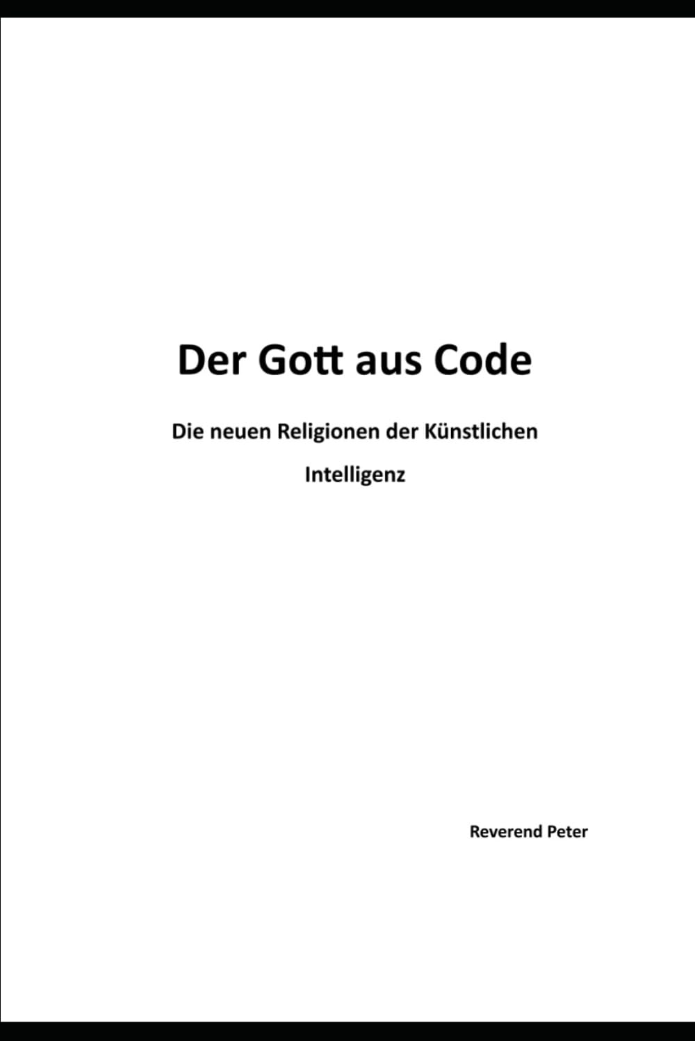 Der Gott aus Code: Die neuen Religionen der Künstlichen Intelligenz