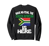 Have No Fear The South African Is Here Funny South Africa Sweatshirt