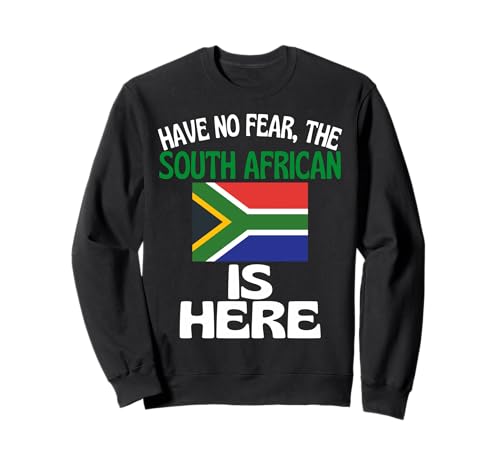 Have No Fear The South African Is Here Funny South Africa Sweatshirt