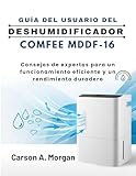 GUÍA DEL USUARIO DEL DESHUMIDIFICADOR COMFEE MDDF-16: Consejos de expertos para un funcionamiento eficiente y un rendimiento duradero