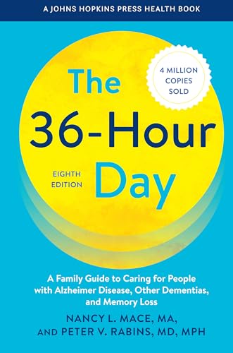 The 36-Hour Day: A Family Guide to Caring for People with Alzheimer Disease, Other Dementias, and Memory Loss (A Johns Hopkins Press Health Book)