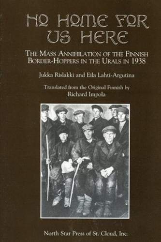 No Home for Us Here: The Mass Annihilaton of the Finnish Border-Hoppers in the Urals in 1938 No Home for Us Here: The Mass Annihilaton of the Finnish Border-Hoppers in the Urals in 1938