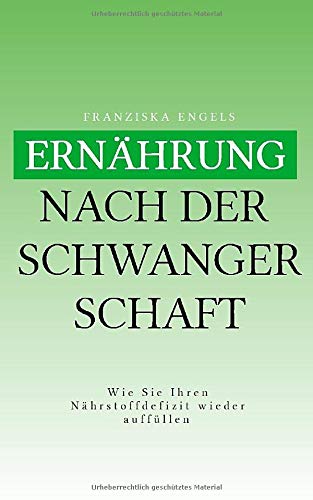 Ernährung nach der Schwangerschaft: Wie Sie Ihren Nährstoffdefizit wieder auffüllen (German Edition)