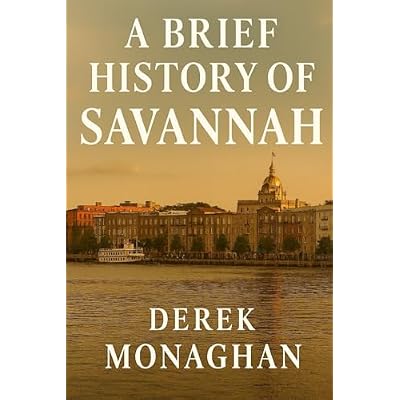 A BRIEF HISTORY OF SAVANNAH