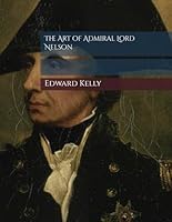 The Art of Admiral Lord Nelson B0GQQ9L5TR Book Cover