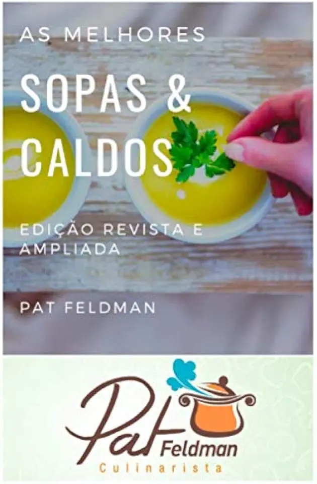 As melhores sopas e caldos: Edição revista e ampliada (Cozinha da Pat Feldman) (Portuguese Edition)