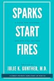 Sparks Start Fires: A Guide for Dreamers Who Are Also Doctors