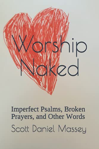 Worship Naked: Imperfect Psalms, Broken Prayers, and Other Words