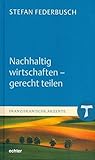 federbusch winterhart  Nachhaltig wirtschaften - gerecht teilen (Franziskanische Akzente)