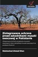 Zintegrowana ochrona przed szkodnikami muszki owocowej w Pakistanie: Zintegrowane techniki zarzadzania muszkami owocowymi i klucz identyfikacji muszek owocowych na podstawie Anatomii. (Polish Edition) 6208772486 Book Cover
