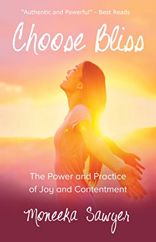 Choose Bliss: The Power and Practice of Joy and Contentment