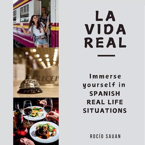 La Vida Real: Immerse Yourself in Spanish Real Life Situations by Rocío Sauan episode artwork
