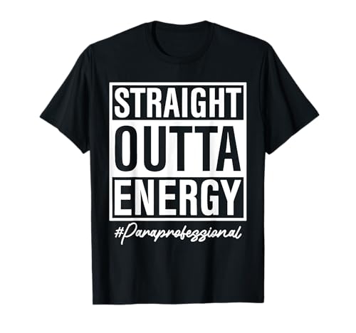 Straight Outta Energy Paraprofessional T-Shirt