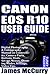 Produktbild CANON EOS R10 USER GUIDE: Digital Photography & Videography Manual on Connectivity, Camera Parts, Buttons, Dials, Set-up, Menus, Shooting Modes, Settings, Video Tips (Photography by Funky Traders)