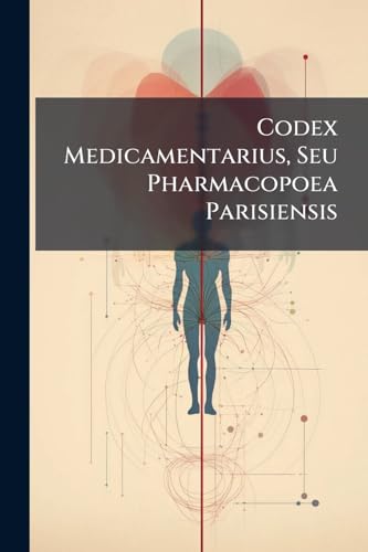 Codex Medicamentarius, Seu Pharmacopoea Parisiensis