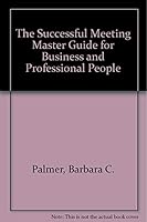 The successful meeting master guide: For business and professional people 0138633738 Book Cover