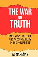 The War on Truth: Fake News, Politics, and Accountability in the Philippines B0F5PPR2KN Book Cover