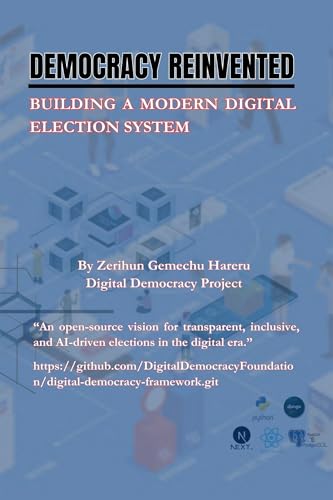 Democracy Reinvented : Building a Modern Digital Election System