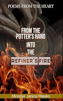 Paperback From the Potter’s Hand Into the Refiner’s Fire: Poems from the Heart of Minister Janice Meeks Book