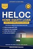 HELOC and Home Equity Loan Guide: How to Borrow Against Your Home Equity, Compare a HELOC, Home Equity Loan, and Cash-Out Refinance, with Real Numbers for Homeowners