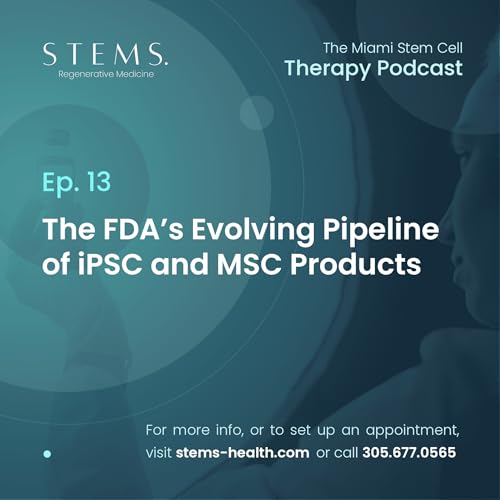 Ep 13 FDA&rsquo;s Evolving Pipeline of iPSC and MSC Products