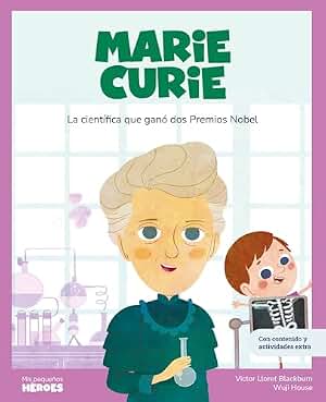 Marie Curie: La científica que ganó dos Premios Nobel (Mis pequeños héroes nº 8)