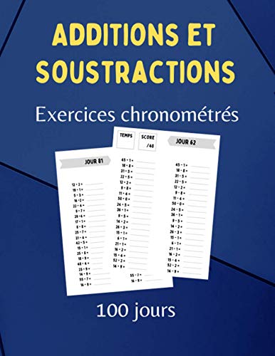livre Additions et soustractions - Exercices chronométrés - 100 jours: Feuilles de calcul mental avec corrigés pour enfants - Numération et problèmes - Exercices de vitesse - CP CE1 - Tables d'additions.