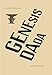 Genesis Dada: 100 Years of Dada Zurich