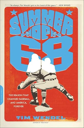Summer of '68: The Season That Changed Baseball—and America—Forever
