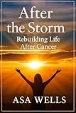 After the Storm: Rebuilding Life After Cancer