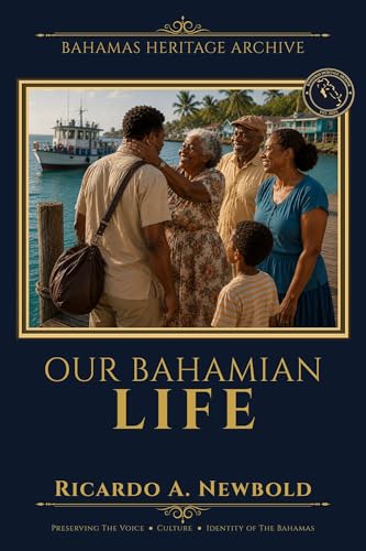 Our Bahamian Life: Stories, Customs, and the Everyday Magic of Island Life (Bahamas Heritage Archive...