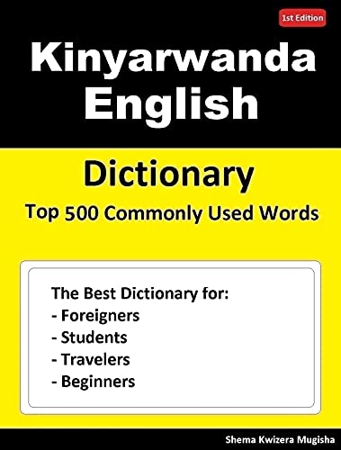 Kinyarwanda English Dictionary Top 500 Commonly Used Words: Dictionary for Foreigners, Students, Travelers and Beginners (English Edition)