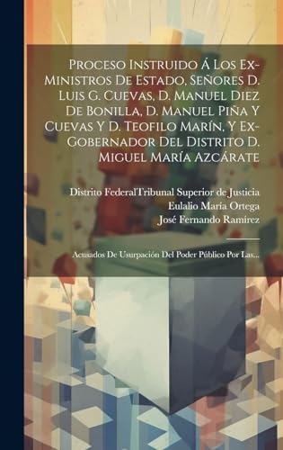 Disponible para leer ya mismo: Proceso Instruido Á Los Ex-ministros De Estado, Señores D. Luis G. Cuevas, D. Manuel Diez De Bonilla, D. Manuel Piña Y Cuevas Y D. Teofilo Marín, Y ... De Usurpación Del Poder Público Por Las... Disponible para leer ya mismo: Proceso Instruido Á Los Ex-ministros De Estado, Señores D. Luis G. Cuevas, D. Manuel Diez De Bonilla, D. Manuel Piña Y Cuevas Y D. Teofilo Marín, Y ... De Usurpación Del Poder Público Por Las...