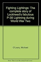 Fighting Lightings: The complete story of Lockheed's fabulous P-38 Lightning during World War Two 0935415521 Book Cover