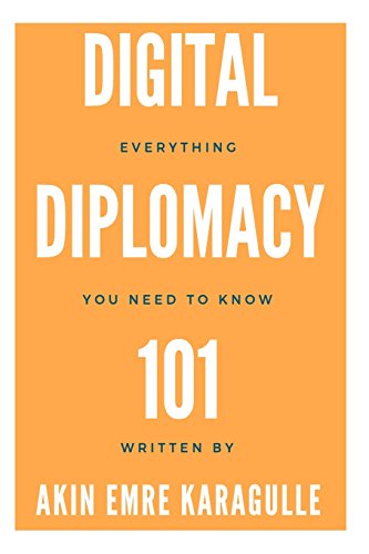 Digital Diplomacy 101: Digital Media, as an instrument of Public Diplomacy & Exploring Digital Diplomacy