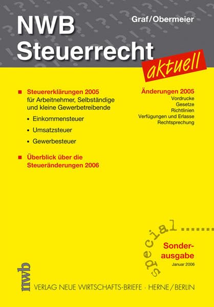 NWB Steuerrecht aktuell special: Steuererklärungen 2005 für Arbeitnehmer, Selbständige und kleine Gewerbetreibende: Einkommensteuer, Umsatzsteuer, ... Überblick über die Steueränderungen 2006