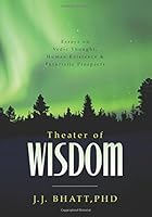 Theater of Wisdom: Essays on Vedic Thought, Human Existence & Futuristic Prospects 1519159404 Book Cover