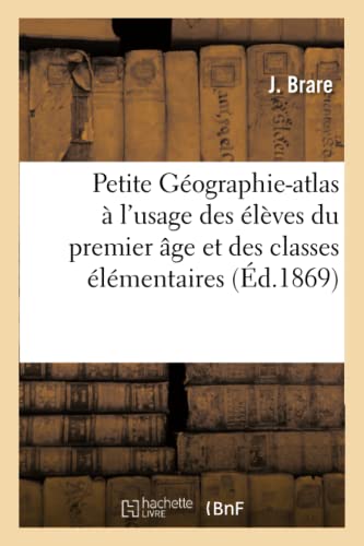Petite Géographie-atlas. Première partie à l'usage des élèves du premier âge: et des classes élémentaires, renfermant treize cartes (French Edition)