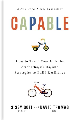 Capable: How to Teach Your Kids the Strengths, Skills, and Strategies to Build Resilience (A Parent’s Guide in an Anxious Generation―Help Your Child Take Risks, Self-Regulate & Overcome Challenges)