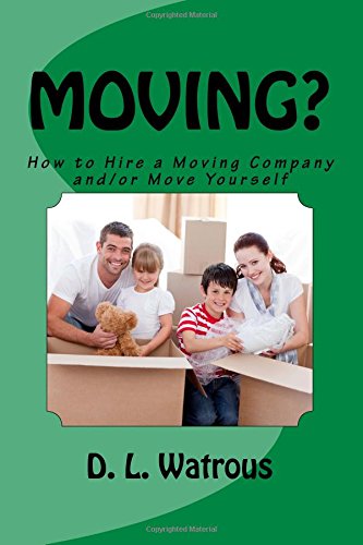 Moving?: How to Hire a Moving Company and/or Move Yourself